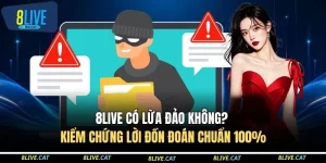 8LIVE Có Lừa Đảo Không? Kiểm Chứng Lời Đồn Đoán Chuẩn 100%