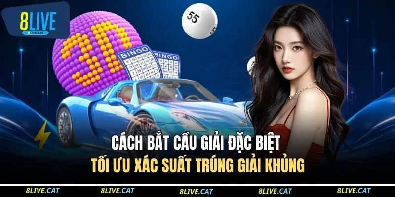 Cách Bắt Cầu Giải Đặc Biệt Tối Ưu Xác Suất Trúng Giải Khủng