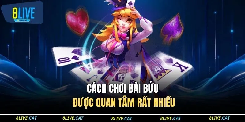 Cách chơi bài bửu được quan tâm rất nhiều