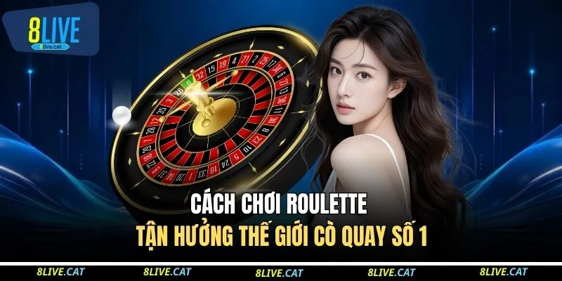 Cách Chơi Roulette - Tận Hưởng Thế Giới Cò Quay Số 1
