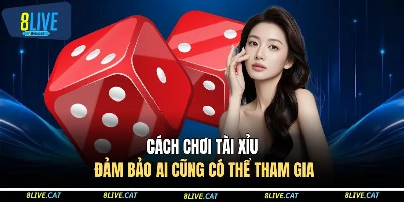 Cách chơi tài xỉu đảm bảo ai cũng có thể tham gia