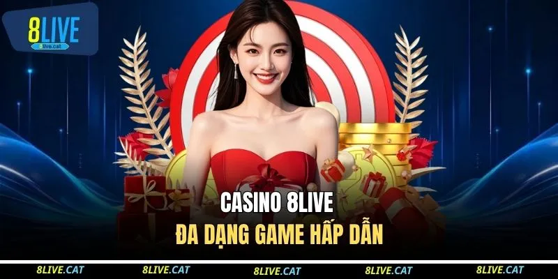 Casino 8LIVE đa dạng game hấp dẫn