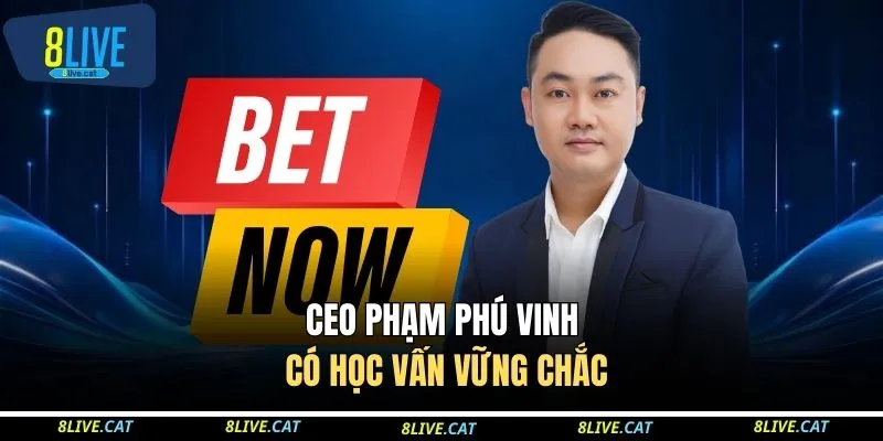 CEO Phạm Phú Vinh có học vấn vững chắc