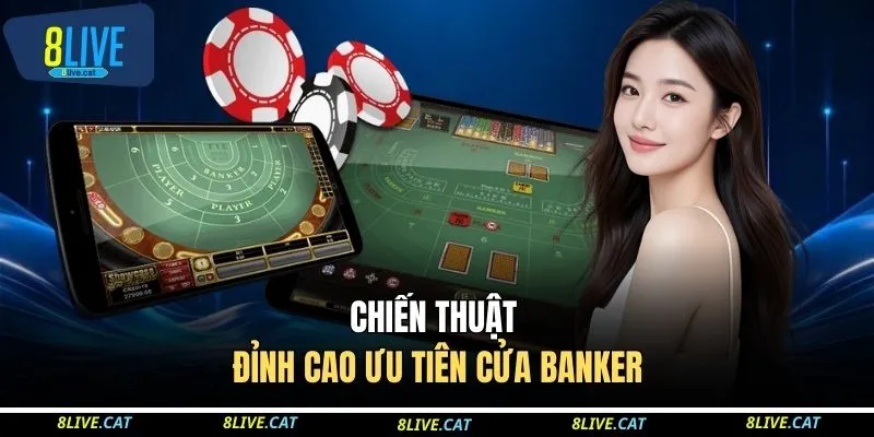Chiến thuật đỉnh cao ưu tiên cửa Banker