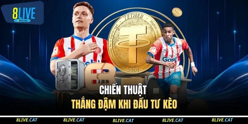 Chiến thuật thắng đậm khi đầu tư kèo