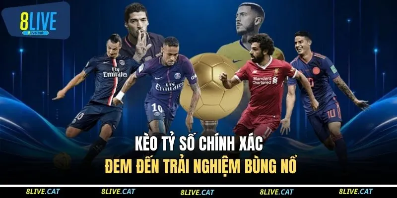 Kèo tỷ số chính xác đem đến trải nghiệm bùng nổ