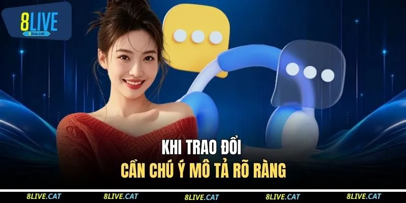 Khi trao đổi cần chú ý mô tả rõ ràng