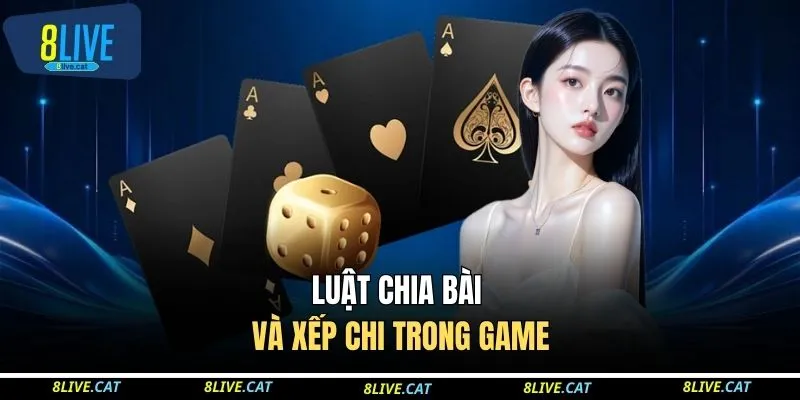 Luật chia bài và xếp chi trong game