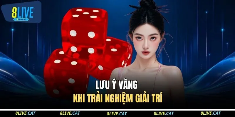 Lưu ý vàng khi trải nghiệm giải trí