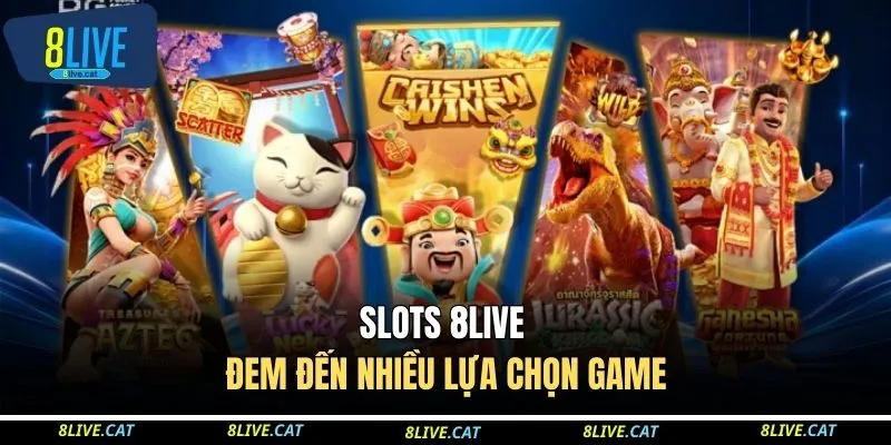 Slots 8LIVE đem đến nhiều lựa chọn game