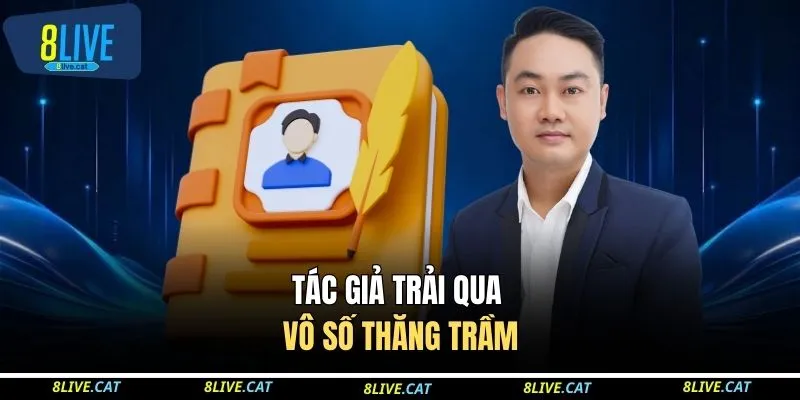 Tác giả trải qua vô số thăng trầm
